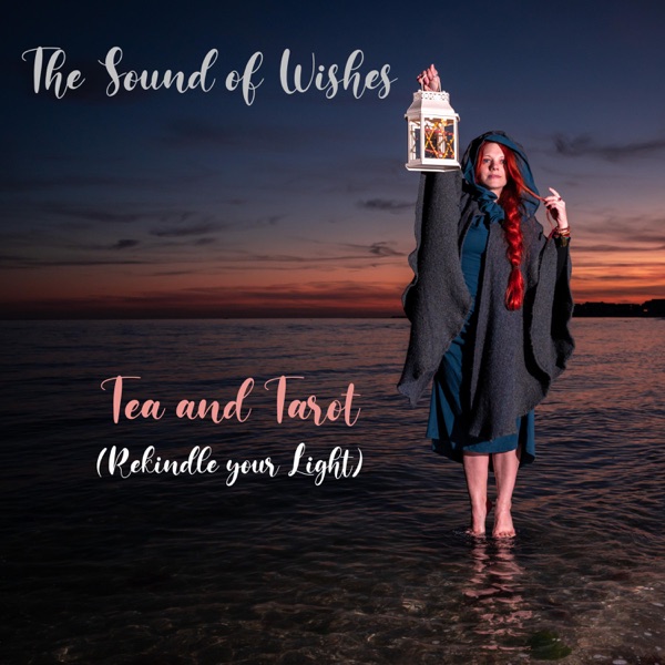 The Sound of Wishes – Tea & Tarot (Rekindle Your Light)
