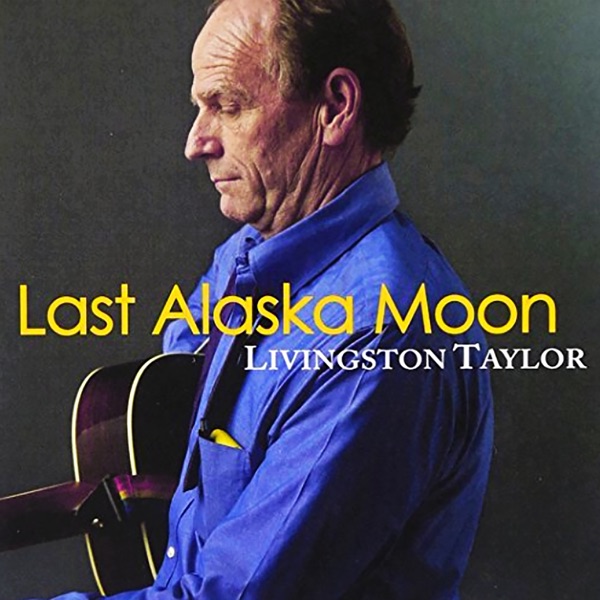Livingston Taylor Last Alaska Moon
